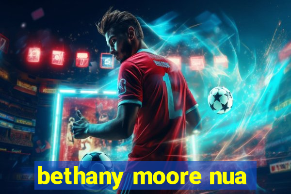 bethany moore nua